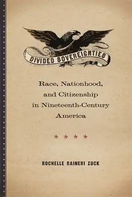 Souverainetés divisées : Race, nation et citoyenneté dans l'Amérique du XIXe siècle - Divided Sovereignties: Race, Nationhood, and Citizenship in Nineteenth-Century America