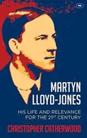 Martyn Lloyd-Jones : Sa vie et sa pertinence pour le 21e siècle - Martyn Lloyd-Jones: His Life and Relevance for the 21st Century