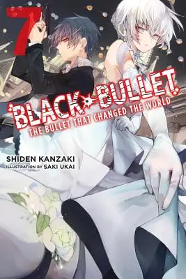 Black Bullet, Vol. 7 (Light Novel) : La balle qui a changé le monde - Black Bullet, Vol. 7 (Light Novel): The Bullet That Changed the World