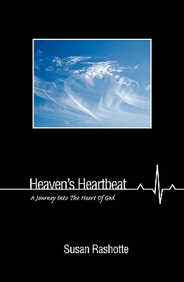 Les battements de cœur du ciel : Un voyage au cœur de Dieu - Heaven's Heartbeat: A Journey Into the Heart of God