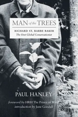 L'homme des arbres : Richard St. Barbe Baker, le premier conservateur mondial - Man of the Trees: Richard St. Barbe Baker, the First Global Conservationist