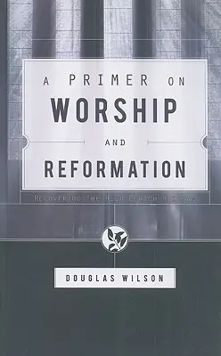 Un abécédaire du culte et de la réforme - A Primer on Worship and Reformation