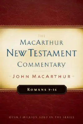 Romains 9-16 MacArthur New Testament Commentary, 16 - Romans 9-16 MacArthur New Testament Commentary, 16