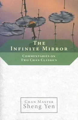 Le miroir infini : Commentaires sur deux classiques du Chan - The Infinite Mirror: Commentaries on Two Chan Classics