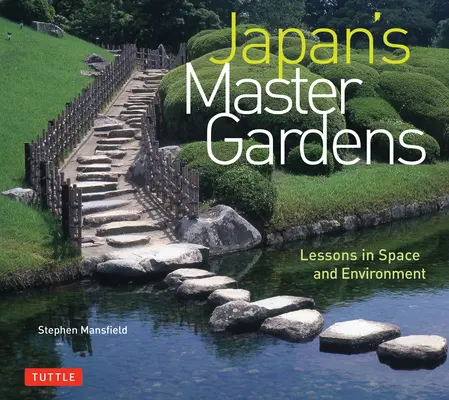 Les grands jardins du Japon : Leçons d'espace et d'environnement - Japan's Master Gardens: Lessons in Space and Environment