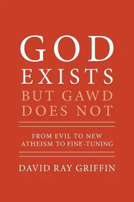 Dieu existe mais Gawd n'existe pas : Du mal au nouvel athéisme en passant par le réglage fin - God Exists But Gawd Does Not: From Evil to New Atheism to Fine-Tuning