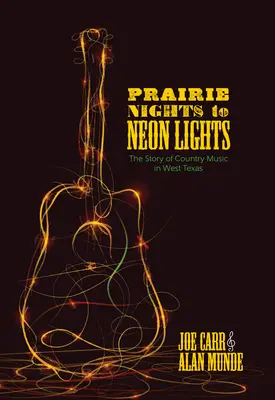 Des nuits de prairie aux néons : L'histoire de la musique country dans l'ouest du Texas - Prairie Nights to Neon Lights: The Story of Country Music in West Texas