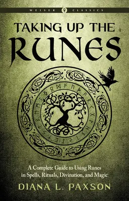 S'approprier les runes : Un guide complet de l'utilisation des runes dans les sorts, les rituels, la divination et la magie - Taking Up the Runes: A Complete Guide to Using Runes in Spells, Rituals, Divination, and Magic