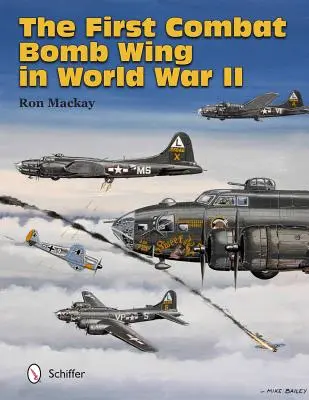 La première escadre de bombardiers de combat de la Seconde Guerre mondiale - The First Combat Bomb Wing in World War II