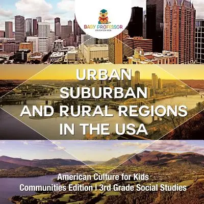 Les régions urbaines, suburbaines et rurales des États-Unis La culture américaine pour les enfants - L'édition des communautés en 3e année d'études sociales - Urban, Suburban and Rural Regions in the USA American Culture for Kids - Communities Edition 3rd Grade Social Studies