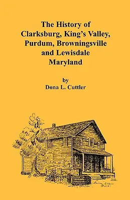 Histoire de Clarksburg, King's Valley, Purdum, Browningsville et Lewisdale [Maryland] (en anglais) - The History of Clarksburg, King's Valley, Purdum, Browningsville and Lewisdale [Maryland]