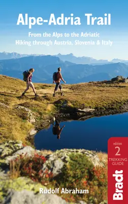 Le sentier Alpe-Adria : Des Alpes à l'Adriatique : Un guide de randonnée à travers l'Autriche, la Slovénie et l'Italie - Alpe-Adria Trail: From the Alps to the Adriatic: A Guide to Hiking Through Austria, Slovenia and Italy