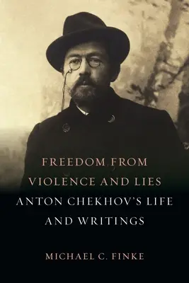 Se libérer de la violence et du mensonge : La vie et les écrits d'Anton Tchekhov - Freedom from Violence and Lies: Anton Chekhov's Life and Writings