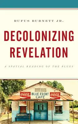 Révélation décolonisante : Une lecture spatiale du blues - Decolonizing Revelation: A Spatial Reading of the Blues