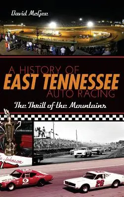 Une histoire de la course automobile dans l'est du Tennessee : Le frisson de la montagne - A History of East Tennessee Auto Racing: The Thrill of the Mountains