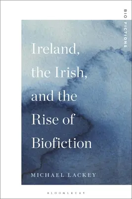 L'Irlande, les Irlandais et l'essor de la biofiction - Ireland, the Irish, and the Rise of Biofiction