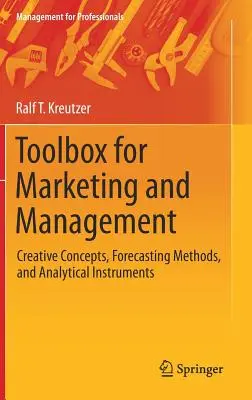 Boîte à outils pour le marketing et la gestion : Concepts créatifs, méthodes de prévision et instruments d'analyse - Toolbox for Marketing and Management: Creative Concepts, Forecasting Methods, and Analytical Instruments