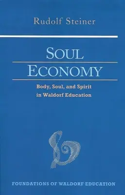 L'économie de l'âme : Le corps, l'âme et l'esprit dans la pédagogie Waldorf (Cw 303) - Soul Economy: Body, Soul, and Spirit in Waldorf Education (Cw 303)
