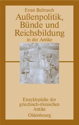 Auenpolitik, Bnde Und Reichsbildung in Der Antike (La politique intérieure et la formation du Reich dans l'Antiquité) - Auenpolitik, Bnde Und Reichsbildung in Der Antike