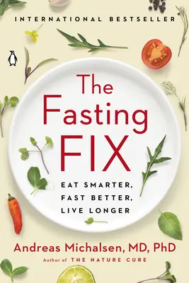 The Fasting Fix : Eat Smarter, Fast Better, Live Longer (Le remède au jeûne : manger plus intelligemment, jeûner mieux, vivre plus longtemps) - The Fasting Fix: Eat Smarter, Fast Better, Live Longer