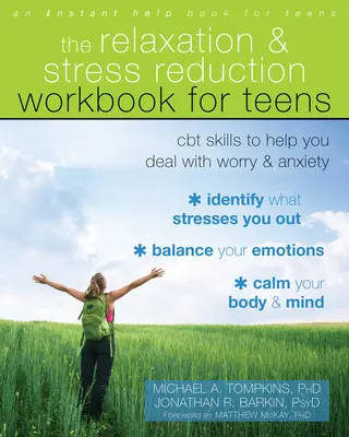 Le manuel de relaxation et de réduction du stress pour les adolescents : Des techniques de TCC pour t'aider à gérer l'inquiétude et l'anxiété - The Relaxation and Stress Reduction Workbook for Teens: CBT Skills to Help You Deal with Worry and Anxiety