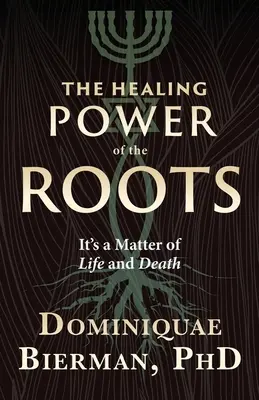 Le pouvoir de guérison des racines : C'est une question de vie ou de mort - The Healing Power of the Roots: It's a Matter of Life and Death