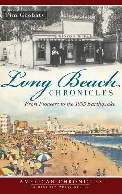 Chroniques de Long Beach : Des pionniers au tremblement de terre de 1933 - Long Beach Chronicles: From Pioneers to the 1933 Earthquake