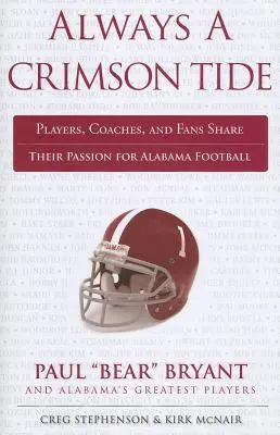 Always a Crimson Tide : Joueurs, entraîneurs et supporters partagent leur passion pour le football de l'Alabama - Always a Crimson Tide: Players, Coaches, and Fans Share Their Passion for Alabama Football