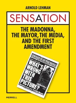 Sensation : La madone, le maire, les médias et le premier amendement - Sensation: The Madonna, the Mayor, the Media, and the First Amendment