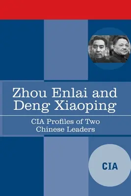 Zhou Enlai et Deng Xiaoping : Profils de deux dirigeants chinois par la CIA - Zhou Enlai and Deng Xiaoping: CIA Profiles of Two Chinese Leaders