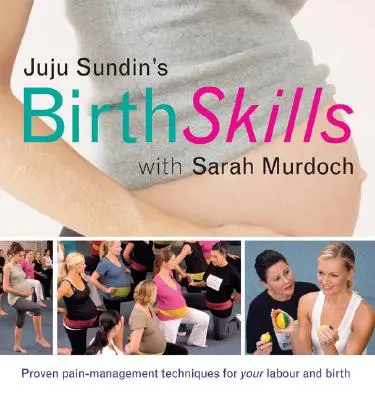 Juju Sundin's Birth Skills : Techniques éprouvées de gestion de la douleur pour le travail et l'accouchement - Juju Sundin's Birth Skills: Proven Pain-Management Techniques for Your Labour and Birth