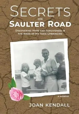 Secrets sur la route de Saulter : Découvrir l'espoir et le pardon dans le sillage de mon éducation toxique - Secrets on Saulter Road: Discovering Hope and Forgiveness in the Wake of My Toxic Upbringing