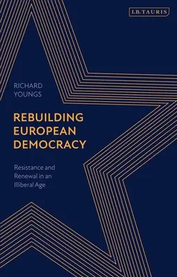 Reconstruire la démocratie européenne : Résistance et renouveau à l'ère illibérale - Rebuilding European Democracy: Resistance and Renewal in an Illiberal Age