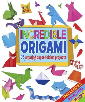 Incroyable Origami : 95 projets étonnants de pliage de papier, y compris le papier Origami - Incredible Origami: 95 Amazing Paper-Folding Projects, Includes Origami Paper