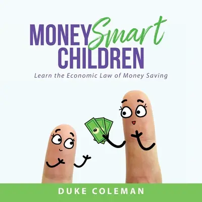 Les enfants qui ont de l'argent : Apprendre la loi économique de l'économie d'argent - Money Smart Children: Learn the Economic Law of Money Saving