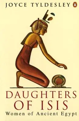 Filles d'Isis : Femmes de l'Égypte ancienne - Daughters of Isis: Women of Ancient Egypt