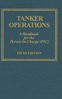 Opérations pétrolières : Un manuel pour la personne responsable (Pic) [Avec CDROM] - Tanker Operations: A Handbook for the Person-In-Charge (Pic) [With CDROM]