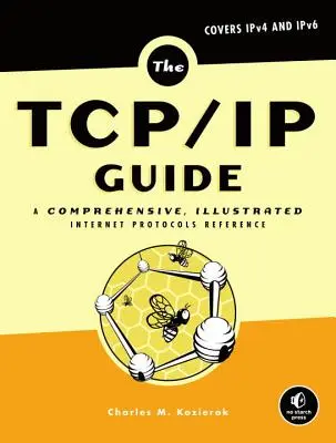 Le guide Tcp/IP : Une référence complète et illustrée sur les protocoles Internet - The Tcp/IP Guide: A Comprehensive, Illustrated Internet Protocols Reference