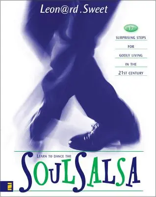 Soulsalsa : 17 étapes surprenantes pour une vie pieuse au 21e siècle - Soulsalsa: 17 Surprising Steps for Godly Living in the 21st Century