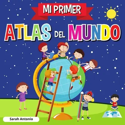 Mon premier atlas du monde : Atlas du monde pour enfants, livre pour enfants amusant et éducatif - Mi Primer Atlas del Mundo: Atlas infantil del mundo, libro infantil divertido y educativo