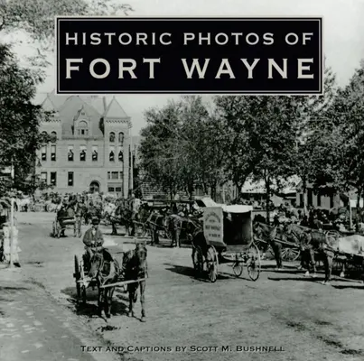 Photos historiques de Fort Wayne - Historic Photos of Fort Wayne