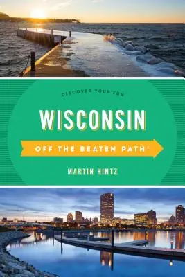 Wisconsin hors des sentiers battus(R) : Découvrez votre plaisir, onzième édition - Wisconsin Off the Beaten Path(R): Discover Your Fun, Eleventh Edition