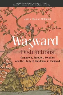 Les distractions de la vie quotidienne : Ornement, émotion, zombies et étude du bouddhisme en Thaïlande - Wayward Distractions: Ornament, Emotion, Zombies and the Study of Buddhism in Thailand