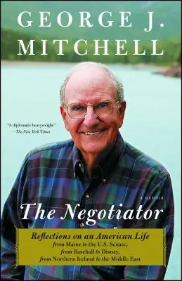 Négociateur : Réflexions sur une vie américaine, du Maine au Sénat américain, du baseball à Disney, de l'Irlande du Nord à l'Union européenne. - Negotiator: Reflections on an American Life from Maine to the U.S. Senate, from Baseball to Disney, from Northern Ireland to the M