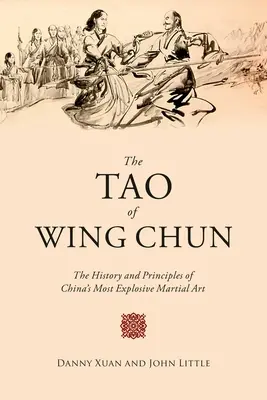 Le Tao du Wing Chun : L'histoire et les principes de l'art martial le plus explosif de Chine - The Tao of Wing Chun: The History and Principles of China's Most Explosive Martial Art