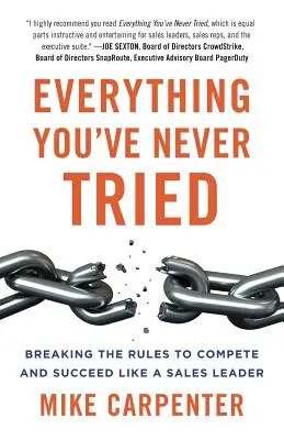 Tout ce que vous n'avez jamais essayé : Briser les règles pour être compétitif et réussir comme un leader de la vente - Everything You've Never Tried: Breaking the Rules to Compete and Succeed Like a Sales Leader