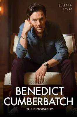 Benedict Cumberbatch : La biographie - Benedict Cumberbatch: The Biography