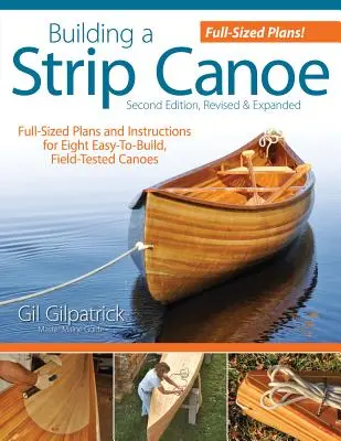 Construire un canoë en bandes, deuxième édition, révisée et augmentée : Plans et instructions en taille réelle pour huit canoës faciles à construire et testés sur le terrain. - Building a Strip Canoe, Second Edition, Revised & Expanded: Full-Sized Plans and Instructions for Eight Easy-To-Build, Field-Tested Canoes