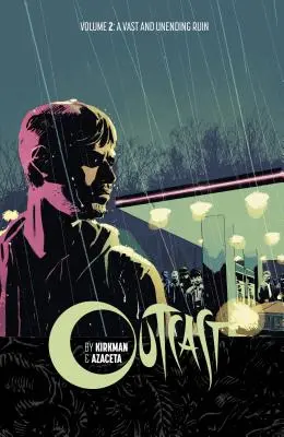 Outcast by Kirkman & Azaceta Volume 2 : Une ruine vaste et sans fin - Outcast by Kirkman & Azaceta Volume 2: A Vast and Unending Ruin