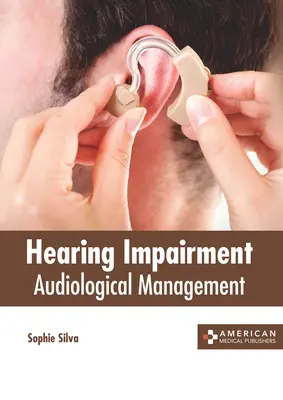 Déficience auditive : Gestion audiologique - Hearing Impairment: Audiological Management